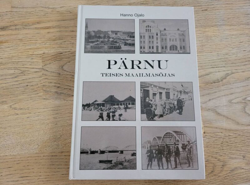 Pärnu Teises maailmasõjas 1939-1945 . Hanno Ojalo