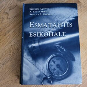 Esmatähtis esikohale . Stephen R. Covey, A. Roger Merrill