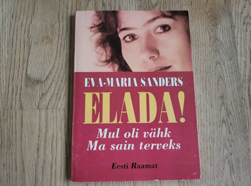 Elada! Mul oli vähk. Ma sain terveks . Eva-Maria Sanders