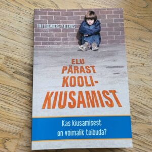 Elu pärast koolikiusamist . Tina Holmberg-Kalenius