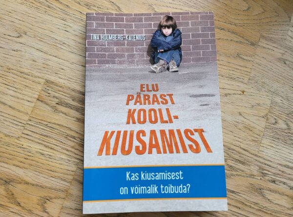 Elu pärast koolikiusamist . Tina Holmberg-Kalenius