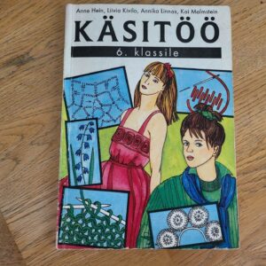 Käsitöö 6 klassile . Anne Hein, Liivia Kivilo, Annika Linnas
