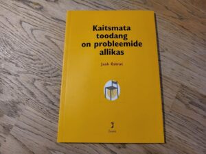 Kaitsmata toodang on probleemide allikas . Jaak Ostrat
