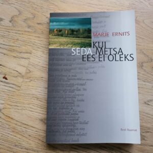 98660991 Kui seda metsa ees ei oleks . Marje Ernits