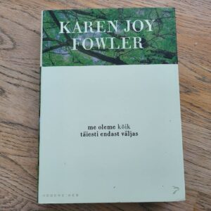 Me oleme kõik täiesti endast väljas . Karen Joy Fowler