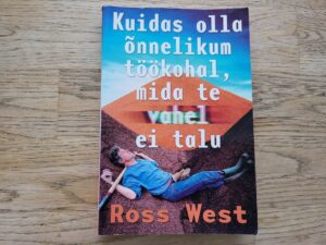 Kuidas olla õnnelikum töökohal mida te vahel ei talu