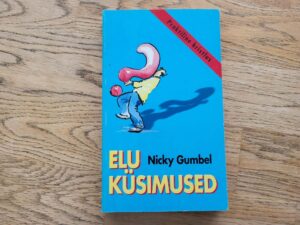 Elu küsimused Praktiline kristlus . Nicky Gumbel