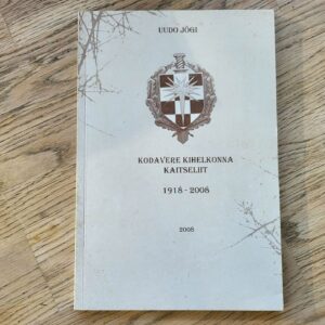 Kodavere Kihelkonna Kaitseliit 1918-2008 . Uudo Jõgi