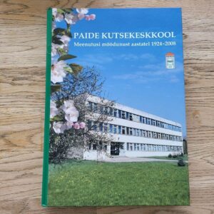 99655969 Paide Kutsekeskkool . Meenutusi möödunust aastatel 1924-2008