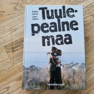 Tuulepealne maa . Mihkel Ulman ja Lauri Vahtre
