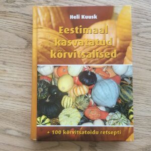 99858683 Eestimaal kasvatatud kõrvitsalised 100 retsepti Heli Kuusk