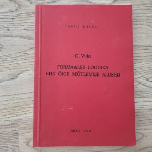 Formaalse loogika ehk õige mõtlemise alused . Galina Vuks
