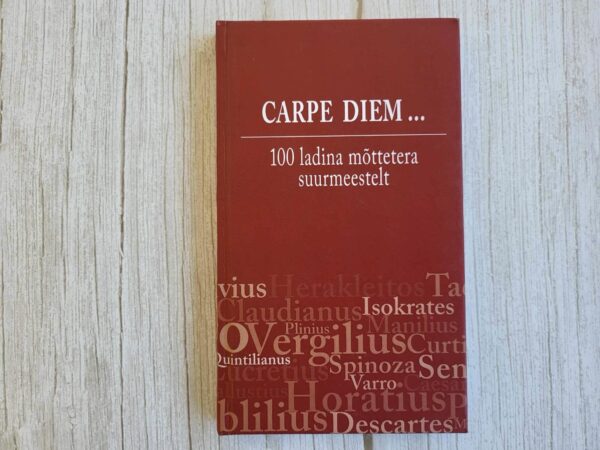 Carpe diem ... 100 ladina mõttetera suurmeestelt