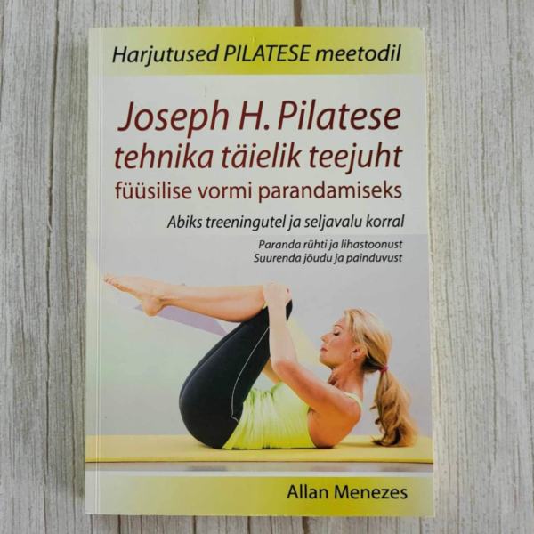 Joseph H. Pilatese tehnika täielik teejuht füüsilise vormi