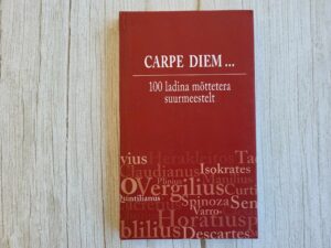 Carpe diem... 100 ladina mõttetera suurmeestelt