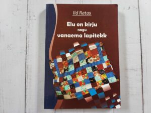 Elu on kirju nagu vanaema lapitekk . Ild Ratas