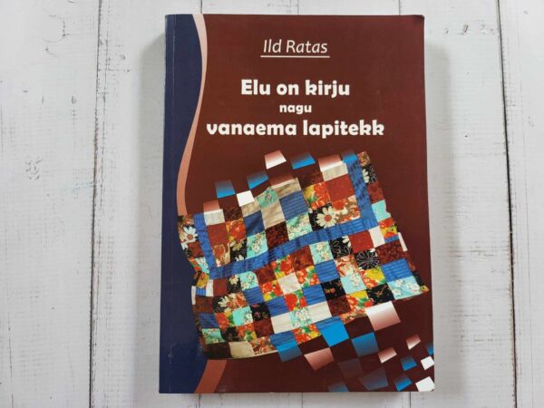 Elu on kirju nagu vanaema lapitekk . Ild Ratas