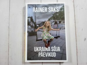 Ukraina sõja päevikud . Rainer Saks