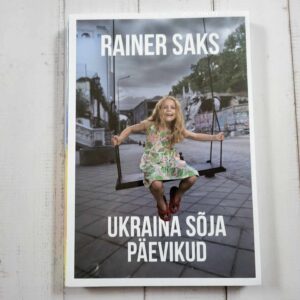 Ukraina sõja päevikud . Rainer Saks