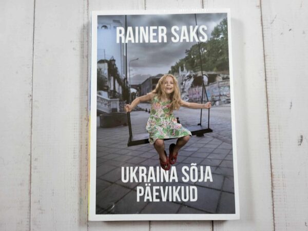 Ukraina sõja päevikud . Rainer Saks