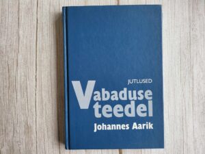 Vabaduse teedel . Johannes Aarik