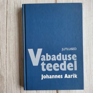 Vabaduse teedel . Johannes Aarik
