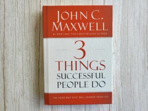 3 Things Successful People Do . John C. Maxwell