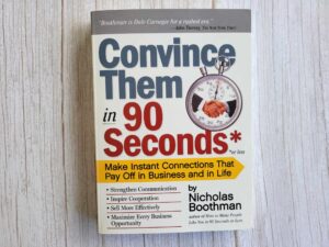 Convince Them in 90 Seconds or Less . Nicholas Boothman