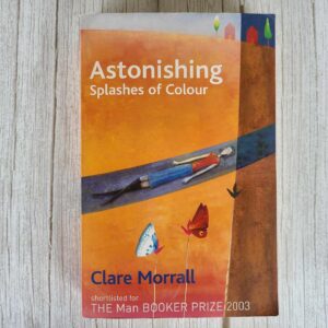Astonishing Splashes of Colour .  Clare Morrall