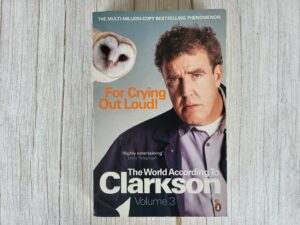 For Crying Out Loud . Jeremy Clarkson