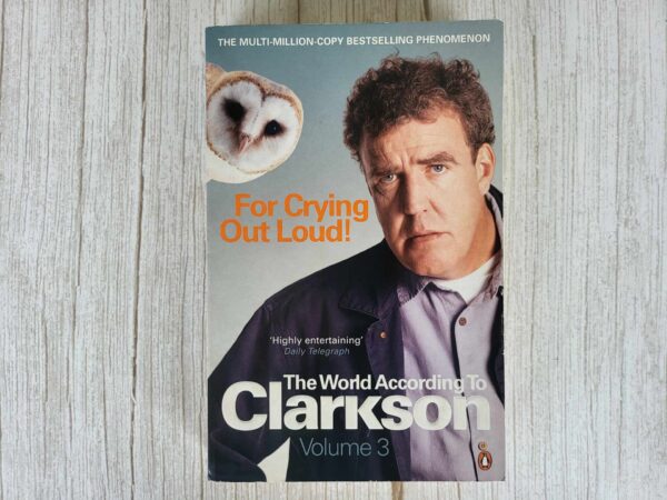 For Crying Out Loud . Jeremy Clarkson