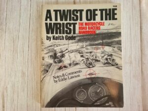 A Twist of the Wrist: The Motorcycle Road Racers Keith Code