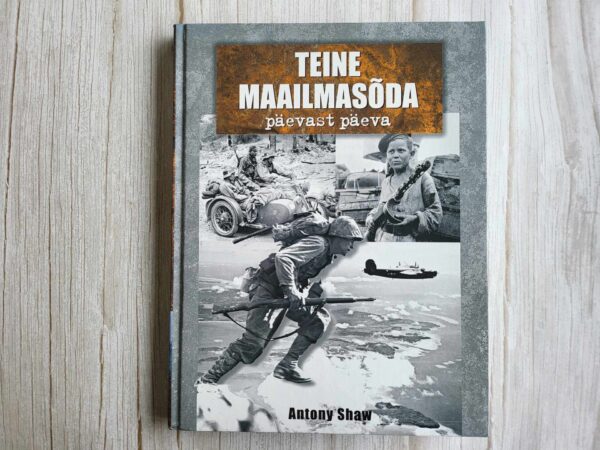 Teine maailmasõda päevast päeva . Antony Shaw