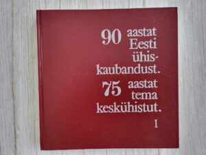 90 aastat Eesti ühiskaubandust ja 75 aastat tema keskühistut