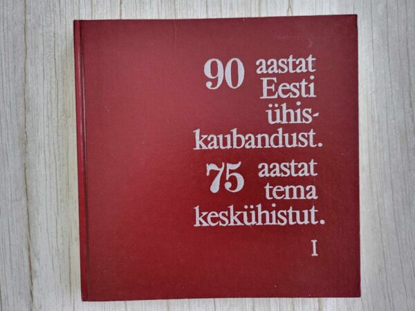 90 aastat Eesti ühiskaubandust ja 75 aastat tema keskühistut