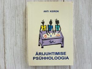 Ärijuhtimise psühholoogia . Anti Kidron