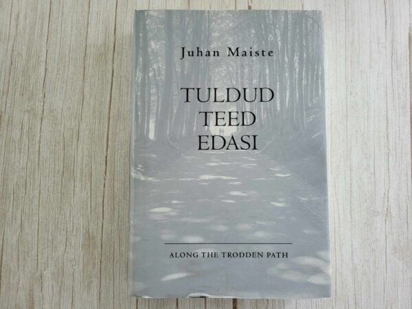 Tuldud teed edasi. Along the Trodden Path . Juhan Maiste