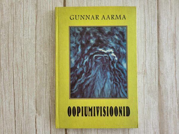 Oopiumivisioonid . Gunnar Aarma