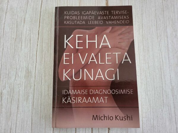 Keha ei valeta kunagi . Michio Kushi