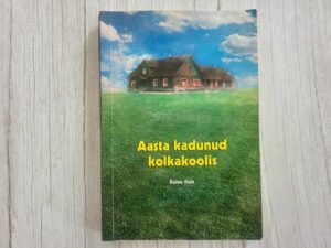 Aasta kadunud kolkakoolis . Raivo Kaik
