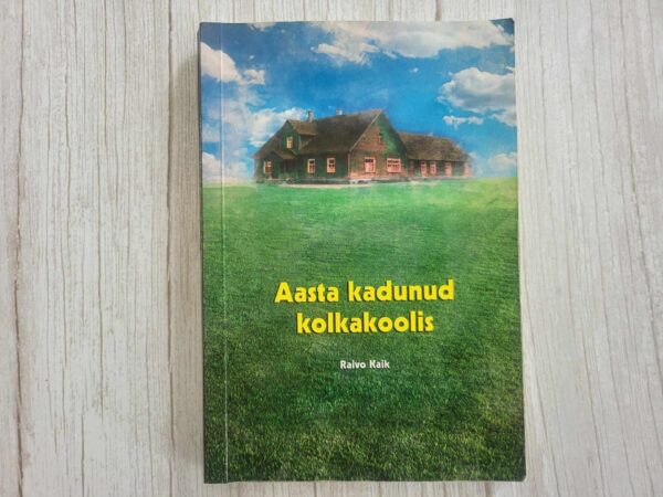 Aasta kadunud kolkakoolis . Raivo Kaik