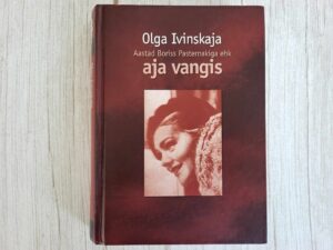 Aastad Boriss Pasternakiga ehk Aja vangis . Olga Ivinskaja