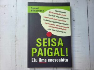Seisa paigal!  Elu ilma eneseabita . Svend Brinkmann