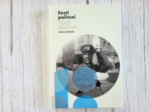 Eesti politsei 100 aastat . Küllo Arjakas