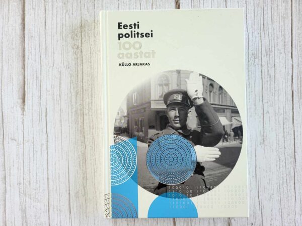 Eesti politsei 100 aastat . Küllo Arjakas