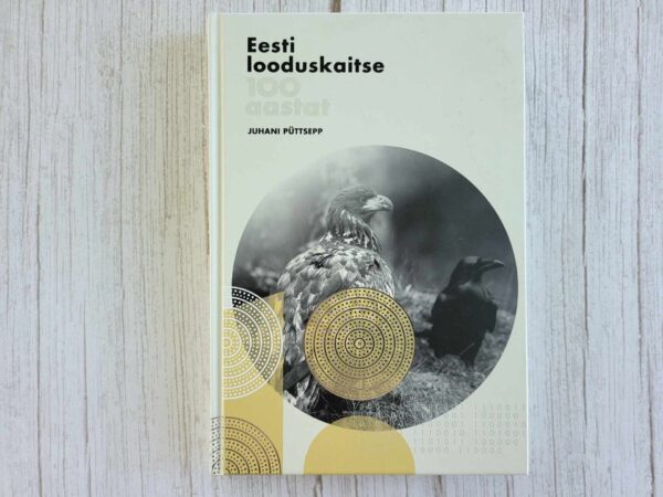 Eesti looduskaitse 100 aastat . Juhani Püttsepp