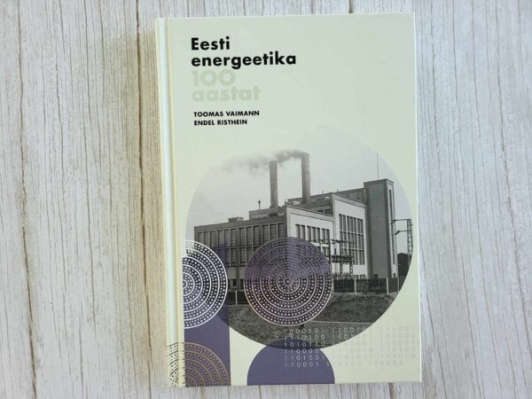 Eesti energeetika 100 aastat . Endel Risthein ja Toomas Vaim