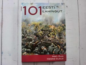101 Eesti lahingut . Hanno Ojalo ja Mati Õun