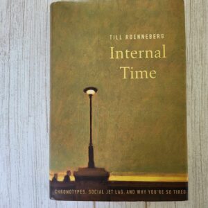Internal Time: Chronotypes, Social Jet Lag, and Why You're S