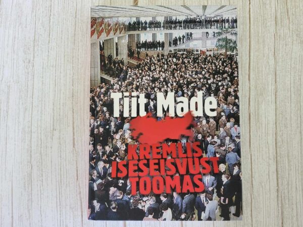 Kremlis iseseisvust toomas . Tiit Made